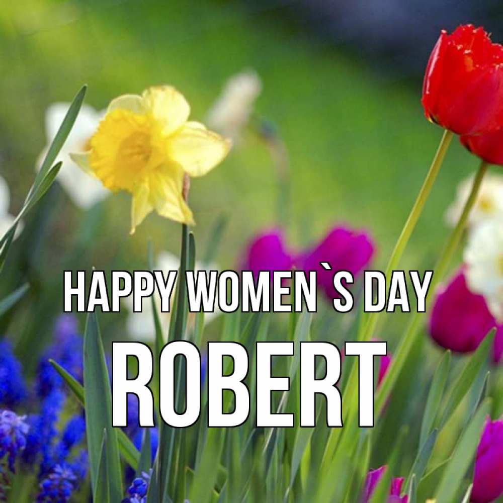 Greetings card с именем, Robert happy women`s day международный женский день 3 Greetings with text for free download 